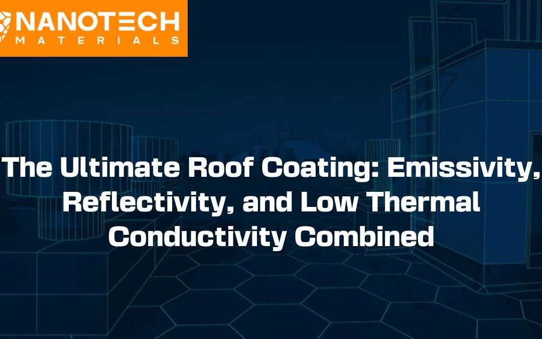 The Ultimate Roof Coating: Emissivity, Reflectivity, and Low Thermal Conductivity Combined