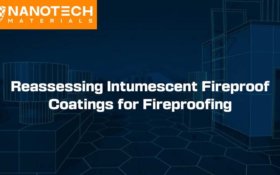 Reassessing Intumescent Fireproof Coatings for Fireproofing