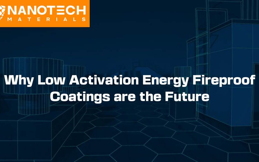 Why Low Activation Energy Fireproof Coatings are the Future